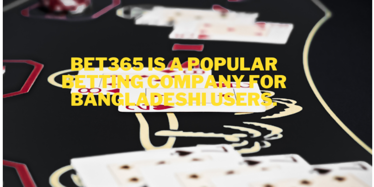Bet365 Is A Popular Betting Company For Bangladeshi Users